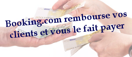 Booking.com rembourse vos clients et vous le fait payer