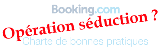 Découvrez l’opération de séduction de Booking avec sa charte des bonnes pratiques